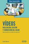 VÍDEOS: REALIZACIÓN, EDICIÓN Y CORRECCIÓN DEL COLOR | 9788441541849 | Portada