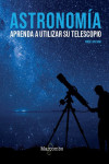 ASTRONOMÍA. APRENDA A UTILIZAR SU TELESCOPIO | 9788426727039 | Portada