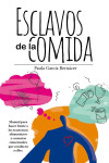 ESCLAVOS DE LA COMIDA. MANUAL PARA HACER FRENTE A LOS TRASTORNOS ALIMENTICIOS Y CARENCIA EMOCIONAL QUE CONDUCE A ELLOS | 9788417828080 | Portada