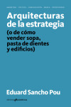 Arquitecturas de la estrategia (o de cómo vender sopa, pasta de dientes y edificios) | 9788417905286 | Portada