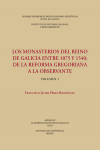 LOS MONASTERIOS DEL REINO DE GALICIA ENTRE 1075 Y 1540: DE LA REFORMA GREGORIANA A LA OBSERVANTE. 2 VOLS. | 9788400105747 | Portada