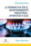 LA NORMATIVA EN EL MANTENIMIENTO INDUSTRIAL. APARATOS A GAS | 9788418072451 | Portada