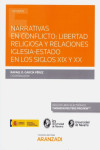Narrativas en conflicto: libertad religiosa y relaciones iglesia-estado en los Siglos XIX y XX | 9788413467016 | Portada