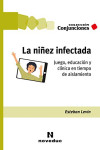 LA NIÑEZ INFECTADA. Juego, educación y clínica en tiempos de aislamiento | 97898753876609 | Portada