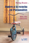 PADRES A LA ESCUCHA EN PSICOANÁLISIS. Bebés , niños y adoelscentes | 9789508925961 | Portada