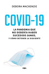 Covid-19. La pandemia que no debería haber sucedido jamás, y cómo detener la siguiente | 9788491875888 | Portada