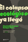 EL COLAPSO ECOLOGICO YA LLEGO | 9789878010274 | Portada