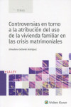 Controversias en torno a la atribución del uso de la vivienda familiar en crisis matrimonial | 9788418349782 | Portada