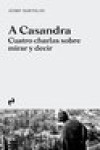 A Casandra. Cuatro charlas sobre mirar y decir | 9788417905583 | Portada