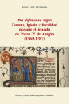 PRO DEFENSIONE REGNI : CORONA, IGLESIA Y FISCALIDAD DURANTE EL REINADO DE PEDRO IV DE ARAGÓN (1349-1387) | 9788400107093 | Portada