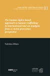 The human rights-based approach to human trafficking in international law: an analysis from a victim protection perspective | 9788491238973 | Portada