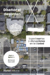 DISEÑAR EL DESORDEN. EXPERIMENTOS Y DISRUPCIONES EN LA CIUDAD | 9788413623153 | Portada