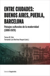 ENTRE CIUDADES: BUENOS AIRES, PUEBLA, BARCELONA | 9788491686163 | Portada