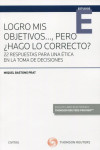 Logro mis objetivos..., pero ¿hago lo correcto? 22 respuestas para una ética en la toma de decisiones | 9788413464220 | Portada