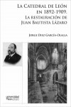 LA CATEDRAL DE LEÓN EN 1892-1909: LA RESTAURACIÓN DE JUAN BAUTISATA LÁZARO | 9788497739993 | Portada
