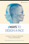 6 Ways to Design a Face, Corrective Jaw Surgery to Optimize Bite, Airway, and Facial Balance | 9780867159660 | Portada