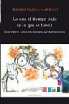LO QUE EL TIEMPO TRAJO Y LO QUE SE LLEVO | 9788483677216 | Portada