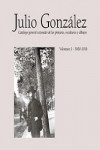 Julio González. Catálogo General Razonado de las pinturas, esculturas y dibujos. Vol. 1. 1900-1918 | 9788448246716 | Portada