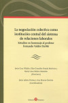 Negociación colectiva como institución central del sistema de relaciones laborales. Estudio en homenaje al profesor Fernando Valdés Dal-Ré | 9788418330513 | Portada