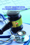 LEGISLACIÓN Y ORGANIZACIÓN SANITARIA DE LA COMUNIDAD AUTÓNOMA DE CASTILLA Y LEÓN | 9788418418846 | Portada