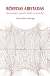 BÓVEDAS ARISTADAS. LEVANTAMIENTO Y ESTUDIO HISTÓRICO-CONSTRUCTIVO | 9788418254345 | Portada