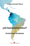 UN HUMANISMO ÉTICO? Anotaciones Lacanianas | 9788412409864 | Portada