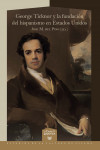 George Ticknor y la fundación del hispanismo en Estados Unidos | 9788491922346 | Portada