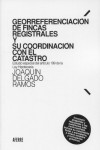 Georreferenciación de fincas registrales y su coordinación con el catastro. Estudio especial del artículo 199 de la Ley Hipotecaria | 9788412488647 | Portada