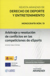 Arbitraje y resolución de conflictos en las competencias de esports (monografía núm. 19. revista Aranzadi de derecho del deporte y entrenamiento 2022 | 9788413918310 | Portada