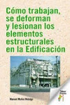 COMO TRABAJAN, SE DEFORMAN Y LESIONAN LOS ELEMENTOS ESTRUCTURALES EN LA EDIFICACION | 9788473608435 | Portada