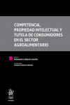 Competencia, propiedad intelectual y tutela de consumidores en el sector agroalimentario | 9788411304306 | Portada