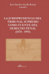 La Jurisprudencia del Tribunal Supremo como fuente del Derecho Penal (1870 - 1995) 2 volúmenes | 9788411224123 | Portada