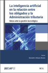 La inteligencia artificial en la relación entre los obligados y la Administración tributaria Retos ante la gestión tecnológica | 9788499547978 | Portada