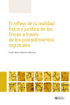 El reflejo de la realidad física y jurídica de las fincas a través de los procedimientos registrales | 9788490906798 | Portada