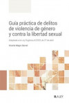 Guía práctica de delitos de violencia de género y contra la libertad sexual. Adaptada a la Ley Orgánica 4/2023, de 27 de abril | 9788419446596 | Portada