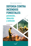 MANUAL DE FORMACIÓN DEFENSA CONTRA INCENDIOS FORESTALES: PREVENCIÓN, DETECCIÓN Y EXTINCIÓN | 9788417046903 | Portada