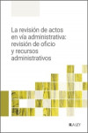 La revisión de actos en vía administrativa: revisión de oficio y recursos administrativos | 9788419446701 | Portada
