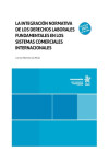 La integración normativa de los Derechos Laborales Fundamentales en los sistemas comerciales internacionales | 9788411697910 | Portada