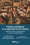 Prácticas patológicas en la aplicación de los tributos. Remedios desde la jurisprudencia y la doctrina administrativa | 9788413817248 | Portada