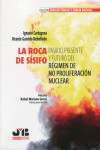 La roca de Sísifo. Pasado, presente y futuro del Régimen de no proliferación nuclear | 9788410044364 | Portada