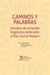 Caminos y palabras. Estudios de variación lingüística dedicados a Pilar García Mouton | 9788411831598 | Portada