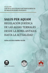 Salus per aquam. Regulación jurídica de las aguas termales desde la Roma antigua hasta la actualidad | 9791370110383 | Portada