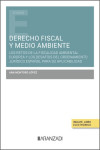 Derecho fiscal y medio ambiente. Los retos de la fiscalidad ambiental europea y los desafíos del ordenamiento jurídico español para su aplicabilidad | 9788410851313 | Portada
