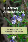 PLANTAS AROMÁTICAS. LA CIENCIA DE LOS ACEITES ESENCIALES | 9788412832792 | Portada