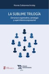 La sublime trilogía. Estructura organizativa, estrategia y supervivencia empresarial | 9788410815728 | Portada