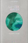Julia Watson. Lo - TEK. Water. A Field Guide for TEKnology | 9783836594448 | Portada