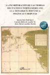 La incorporación de las tierras del pacífico norteamericano a la monarquía hispánica: políticas y disputas | 9791370067267 | Portada